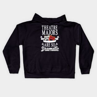 Theatre Majors Are So Dramatic Kids Hoodie